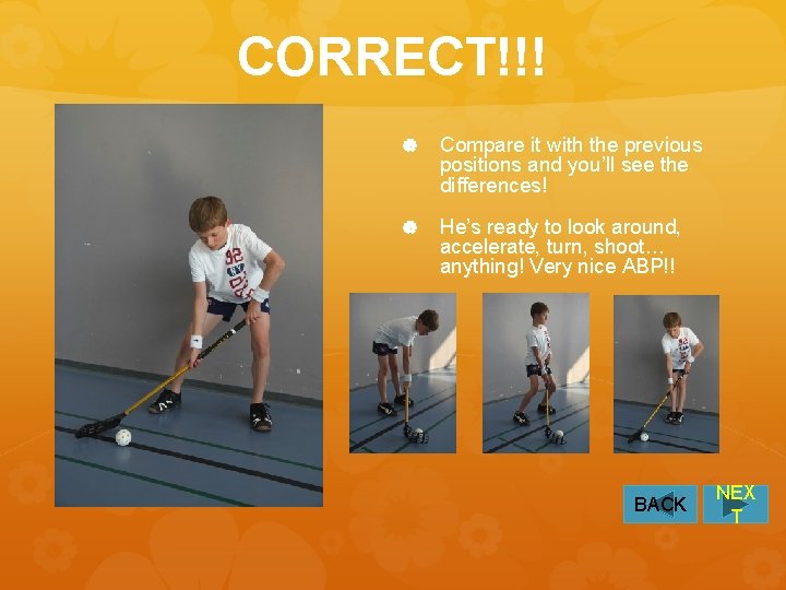 CORRECT!!! Compare it with the previous positions and you’ll see the differences! He’s ready