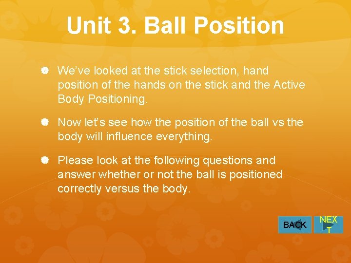 Unit 3. Ball Position We’ve looked at the stick selection, hand position of the