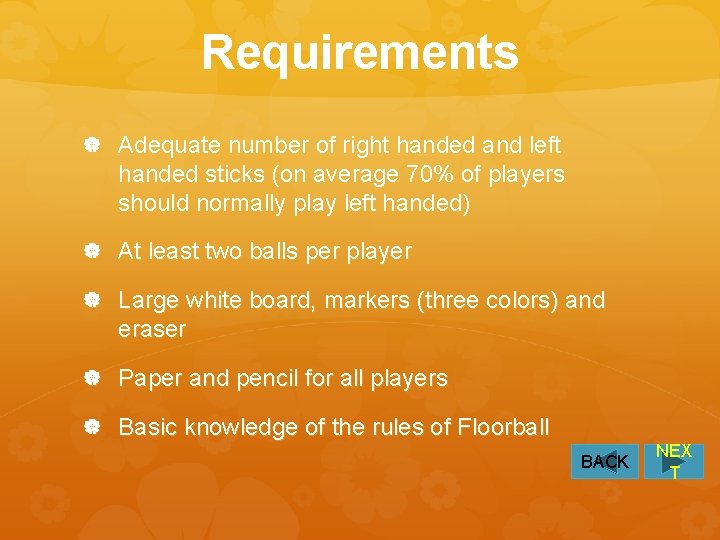 Requirements Adequate number of right handed and left handed sticks (on average 70% of