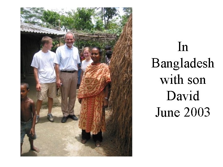 In Bangladesh with son David June 2003 