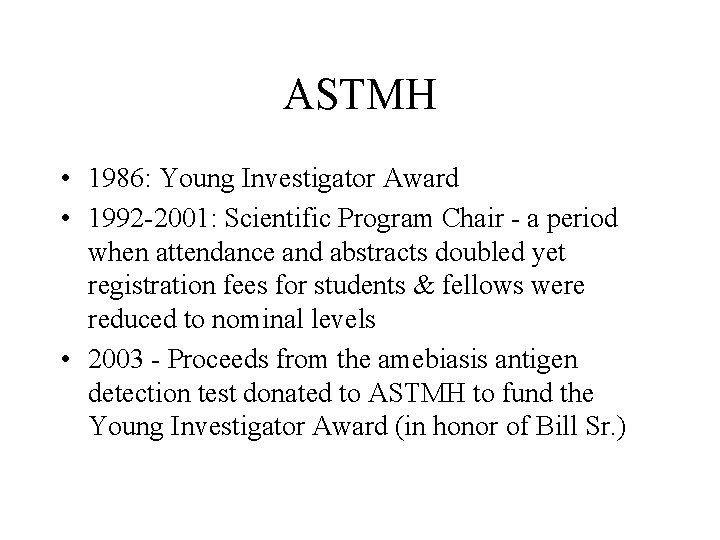 ASTMH • 1986: Young Investigator Award • 1992 -2001: Scientific Program Chair - a