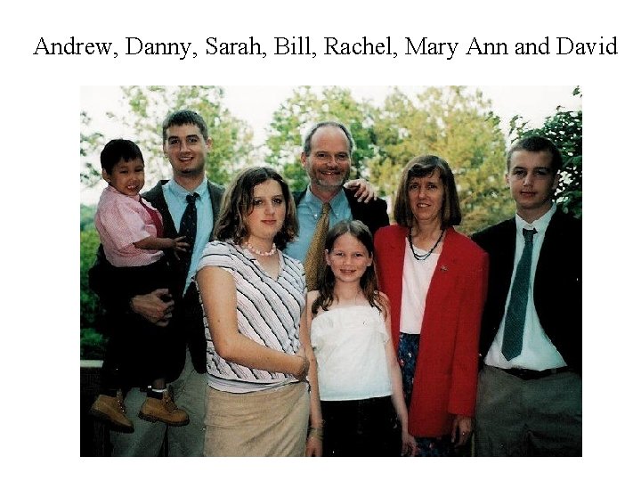 Andrew, Danny, Sarah, Bill, Rachel, Mary Ann and David 