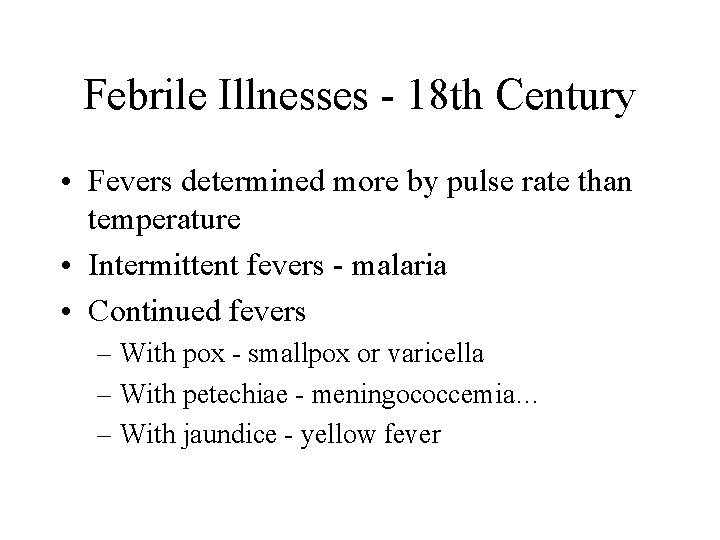 Febrile Illnesses - 18 th Century • Fevers determined more by pulse rate than