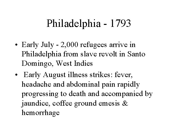 Philadelphia - 1793 • Early July - 2, 000 refugees arrive in Philadelphia from