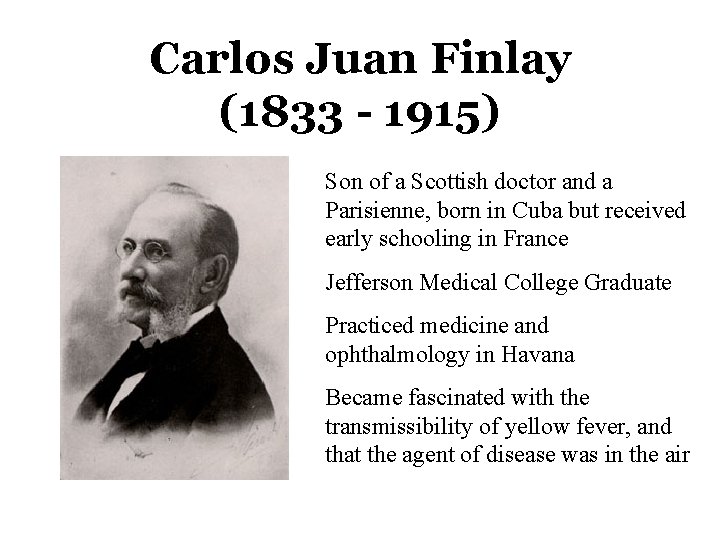 Carlos Juan Finlay (1833 - 1915) Son of a Scottish doctor and a Parisienne,