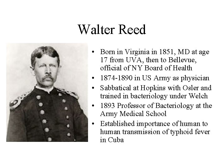 Walter Reed • Born in Virginia in 1851, MD at age 17 from UVA,