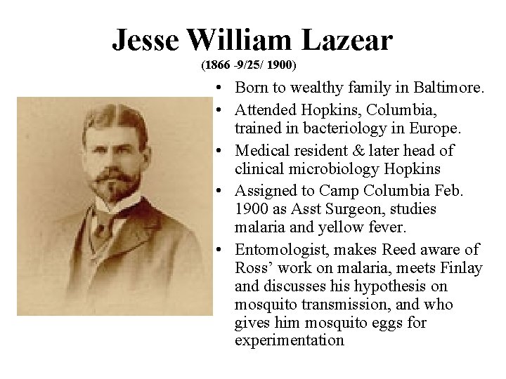  Jesse William Lazear (1866 -9/25/ 1900) • Born to wealthy family in Baltimore.