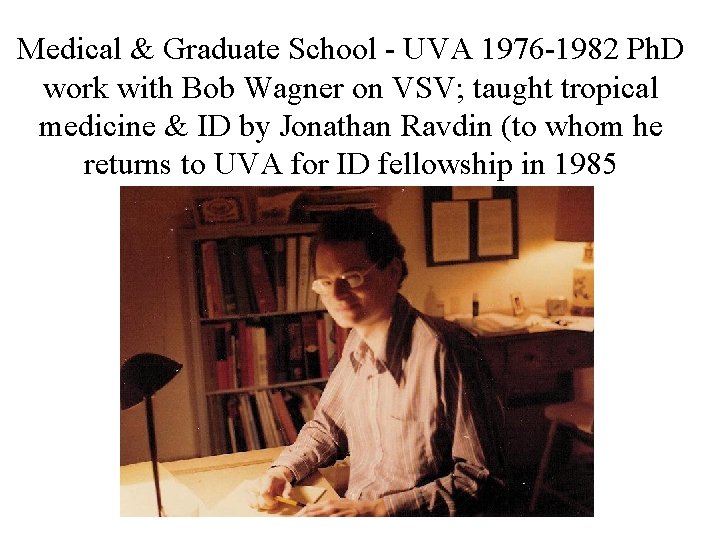 Medical & Graduate School - UVA 1976 -1982 Ph. D work with Bob Wagner