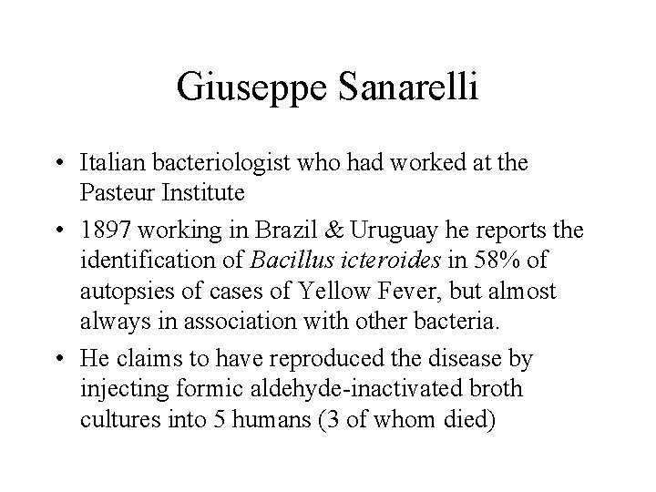 Giuseppe Sanarelli • Italian bacteriologist who had worked at the Pasteur Institute • 1897