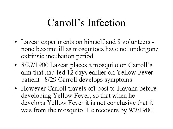 Carroll’s Infection • Lazear experiments on himself and 8 volunteers - none become ill