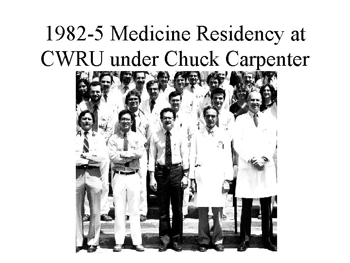 1982 -5 Medicine Residency at CWRU under Chuck Carpenter 