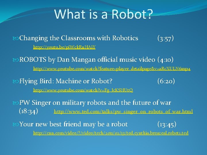 What is a Robot? Changing the Classrooms with Robotics (3: 57) http: //youtu. be/pj.