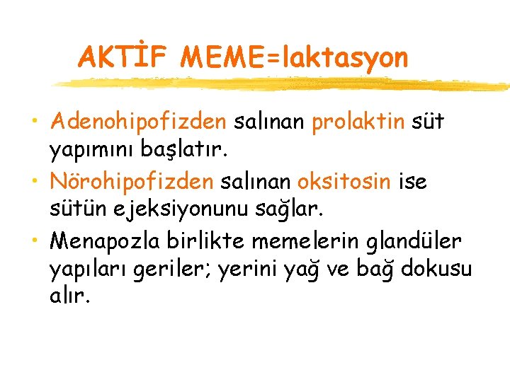 AKTİF MEME=laktasyon • Adenohipofizden salınan prolaktin süt yapımını başlatır. • Nörohipofizden salınan oksitosin ise