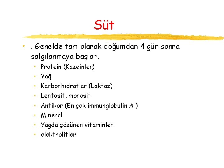 Süt • . Genelde tam olarak doğumdan 4 gün sonra salgılanmaya başlar. • Protein