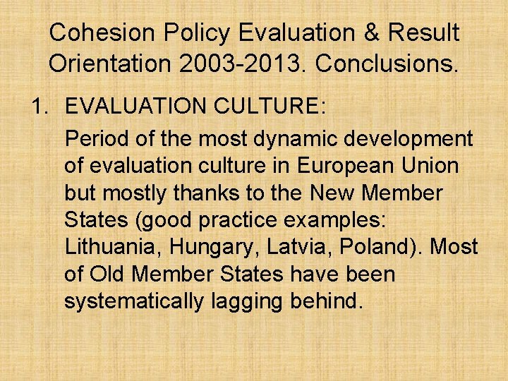 Cohesion Policy Evaluation & Result Orientation 2003 -2013. Conclusions. 1. EVALUATION CULTURE: Period of