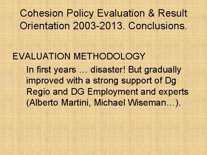 Cohesion Policy Evaluation & Result Orientation 2003 -2013. Conclusions. EVALUATION METHODOLOGY In first years