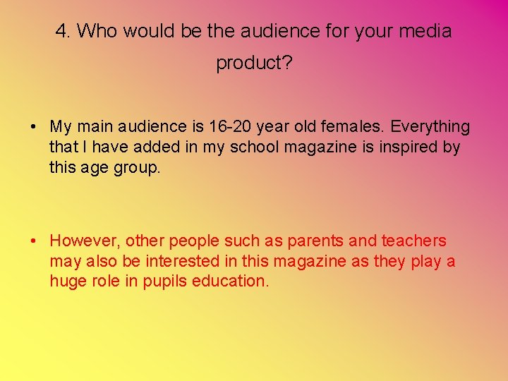 4. Who would be the audience for your media product? • My main audience