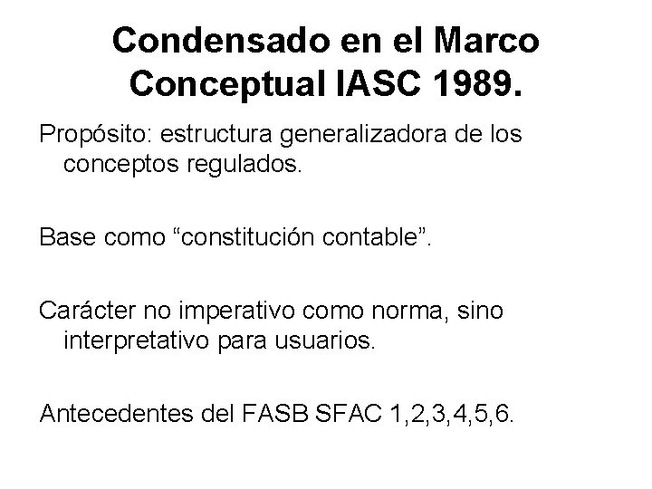 Condensado en el Marco Conceptual IASC 1989. Propósito: estructura generalizadora de los conceptos regulados.