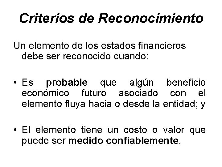 Criterios de Reconocimiento Un elemento de los estados financieros debe ser reconocido cuando: •