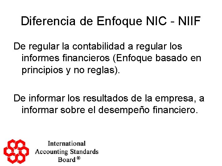 Diferencia de Enfoque NIC - NIIF De regular la contabilidad a regular los informes