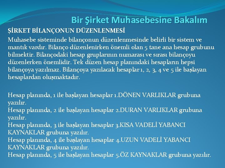 Bir Şirket Muhasebesine Bakalım ŞİRKET BİLANÇONUN DÜZENLENMESİ Muhasebe sisteminde bilançonun düzenlenmesinde belirli bir sistem