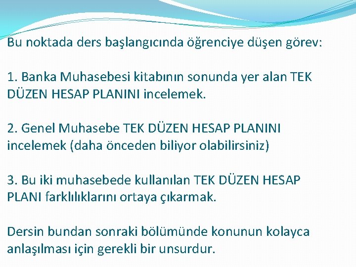 Bu noktada ders başlangıcında öğrenciye düşen görev: 1. Banka Muhasebesi kitabının sonunda yer alan