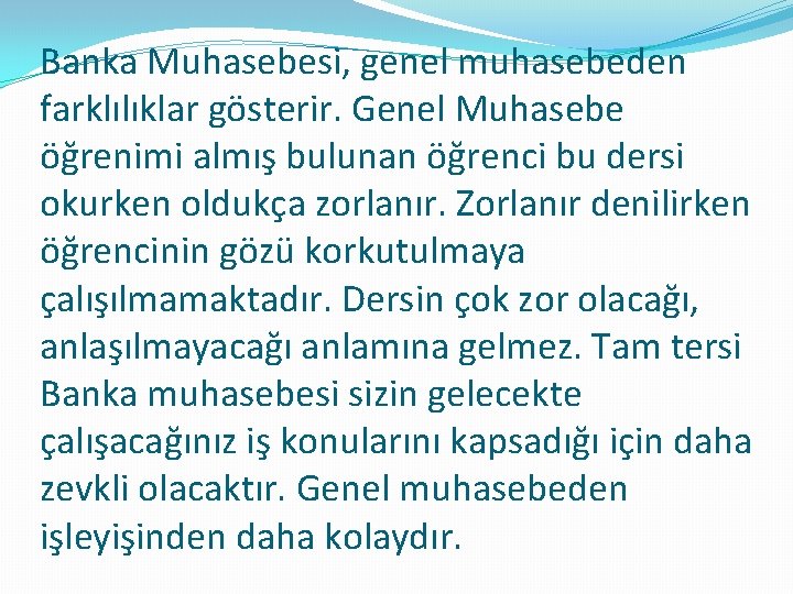 Banka Muhasebesi, genel muhasebeden farklılıklar gösterir. Genel Muhasebe öğrenimi almış bulunan öğrenci bu dersi