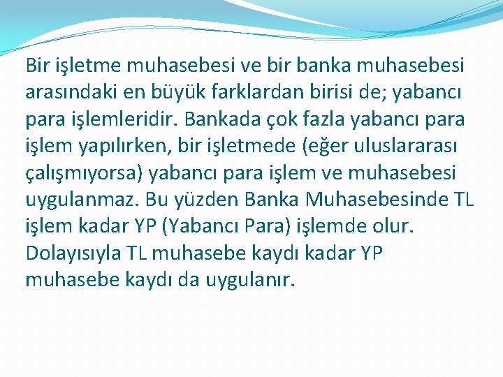 Bir işletme muhasebesi ve bir banka muhasebesi arasındaki en büyük farklardan birisi de; yabancı