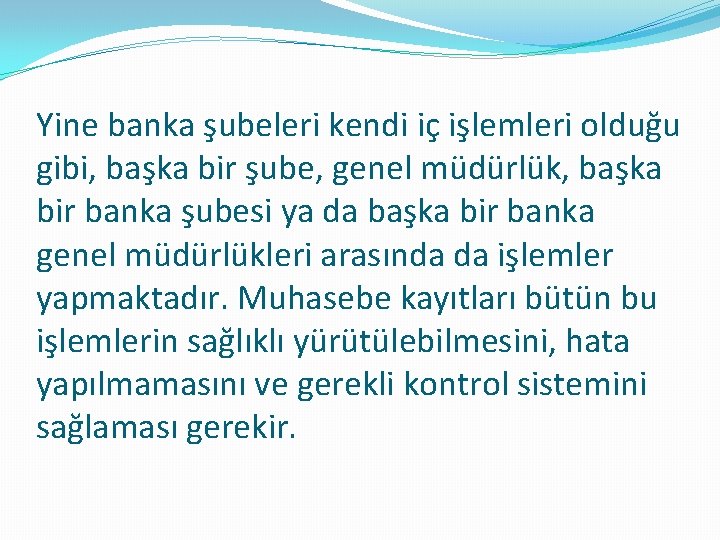 Yine banka şubeleri kendi iç işlemleri olduğu gibi, başka bir şube, genel müdürlük, başka
