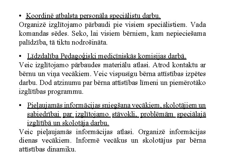  • Koordinē atbalsta personāla speciālistu darbu. Organizē izglītojamo pārbaudi pie visiem speciālistiem. Vada