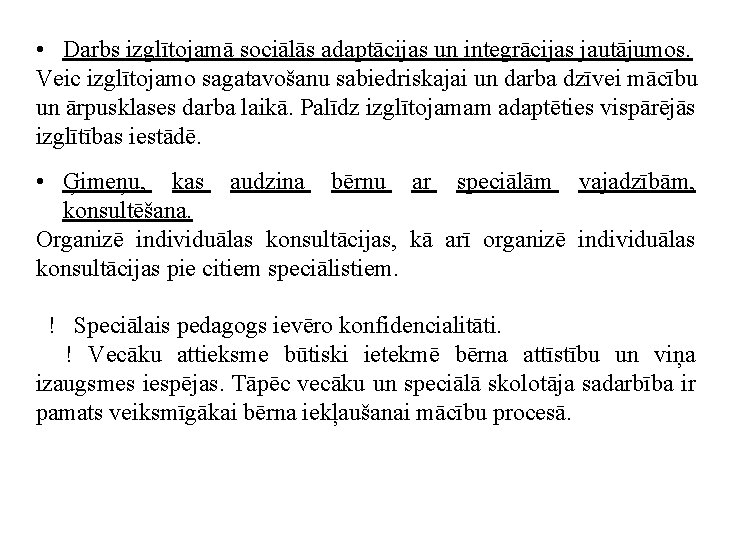  • Darbs izglītojamā sociālās adaptācijas un integrācijas jautājumos. Veic izglītojamo sagatavošanu sabiedriskajai un