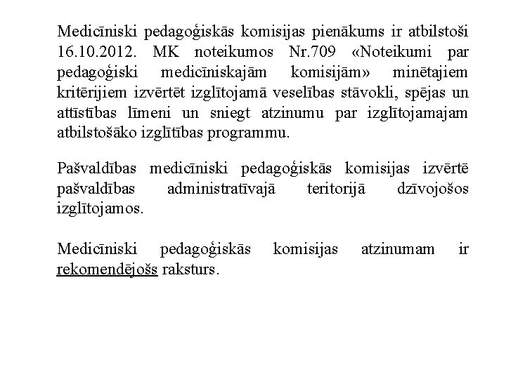 Medicīniski pedagoģiskās komisijas pienākums ir atbilstoši 16. 10. 2012. MK noteikumos Nr. 709 «Noteikumi