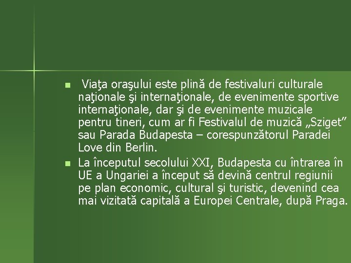 n n Viaţa oraşului este plină de festivaluri culturale naţionale şi internaţionale, de evenimente