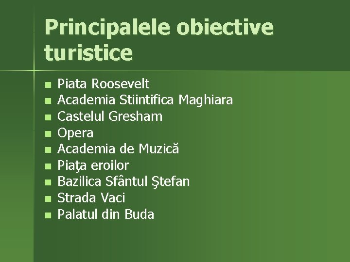 Principalele obiective turistice n n n n n Piata Roosevelt Academia Stiintifica Maghiara Castelul
