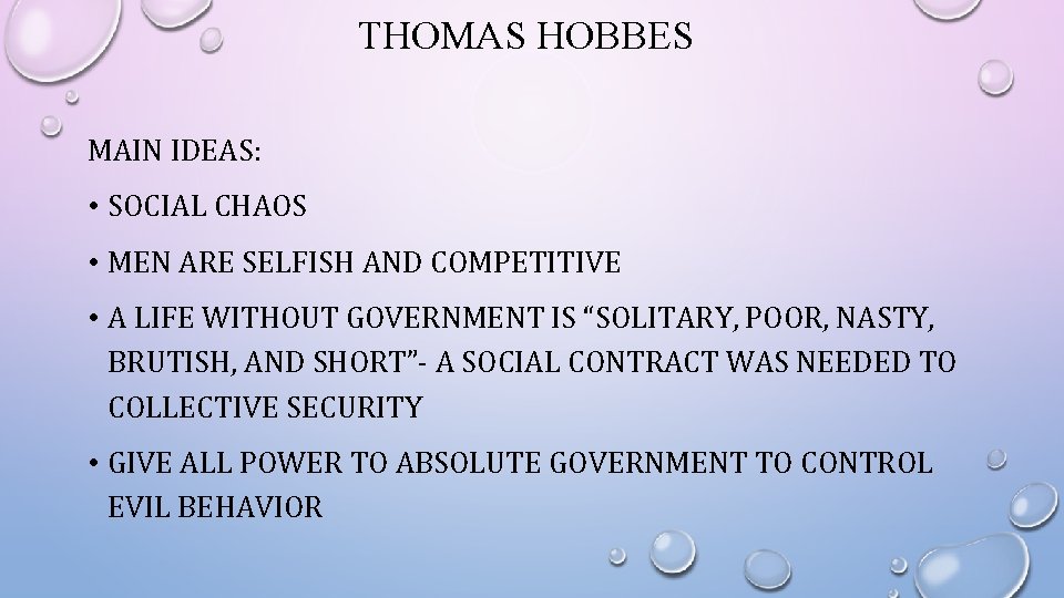 THOMAS HOBBES MAIN IDEAS: • SOCIAL CHAOS • MEN ARE SELFISH AND COMPETITIVE •
