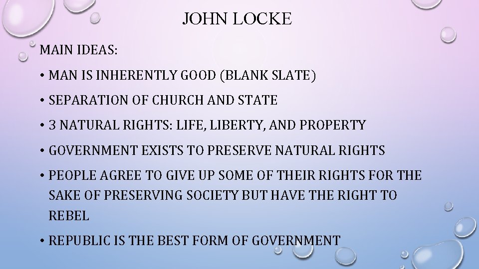 JOHN LOCKE MAIN IDEAS: • MAN IS INHERENTLY GOOD (BLANK SLATE) • SEPARATION OF