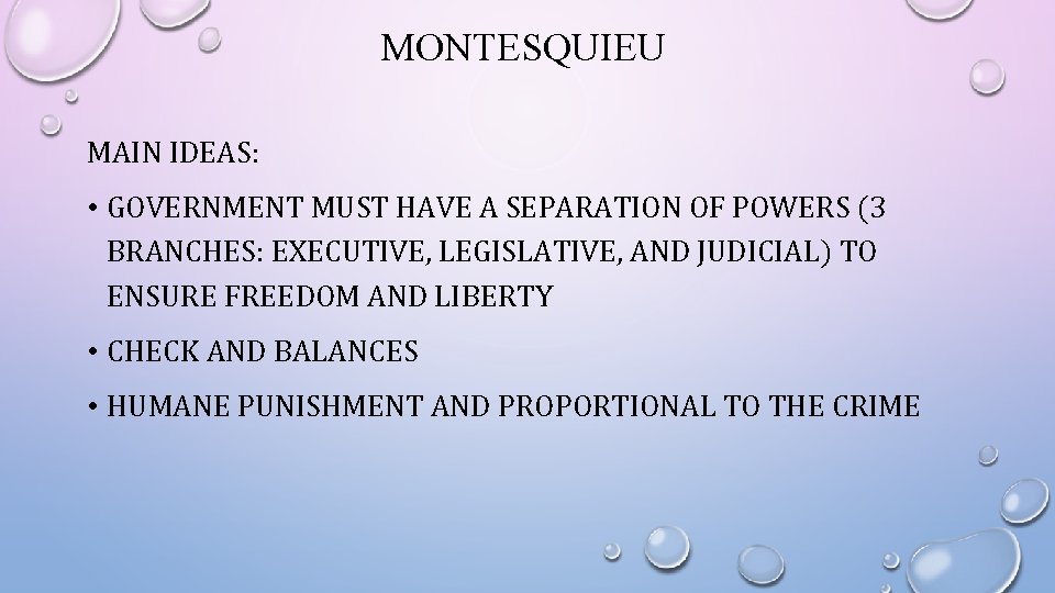 MONTESQUIEU MAIN IDEAS: • GOVERNMENT MUST HAVE A SEPARATION OF POWERS (3 BRANCHES: EXECUTIVE,