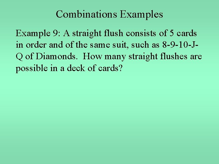 Combinations Example 9: A straight flush consists of 5 cards in order and of