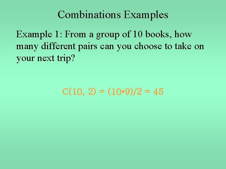 Combinations Example 1: From a group of 10 books, how many different pairs can