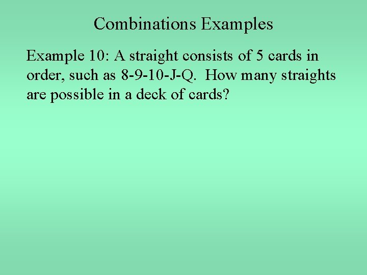 Combinations Example 10: A straight consists of 5 cards in order, such as 8