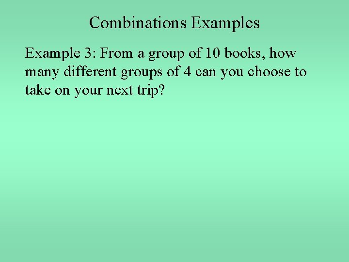 Combinations Example 3: From a group of 10 books, how many different groups of