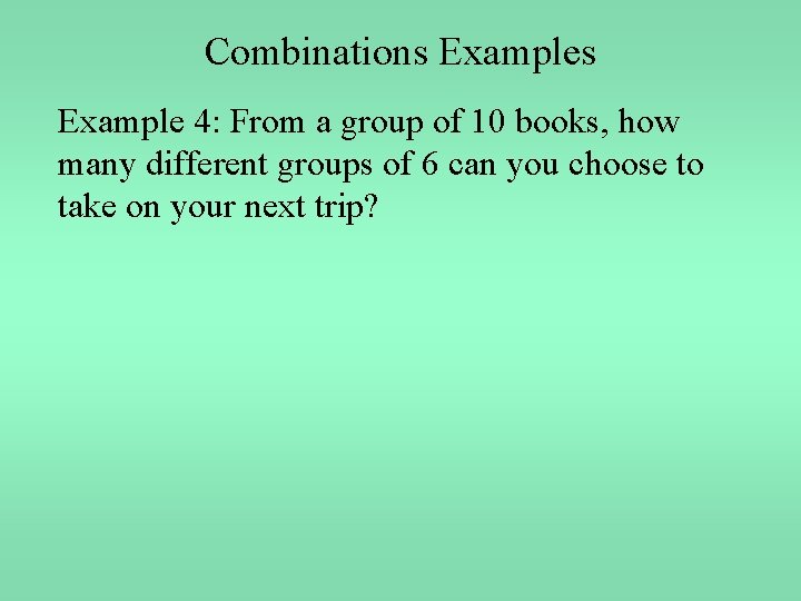 Combinations Example 4: From a group of 10 books, how many different groups of