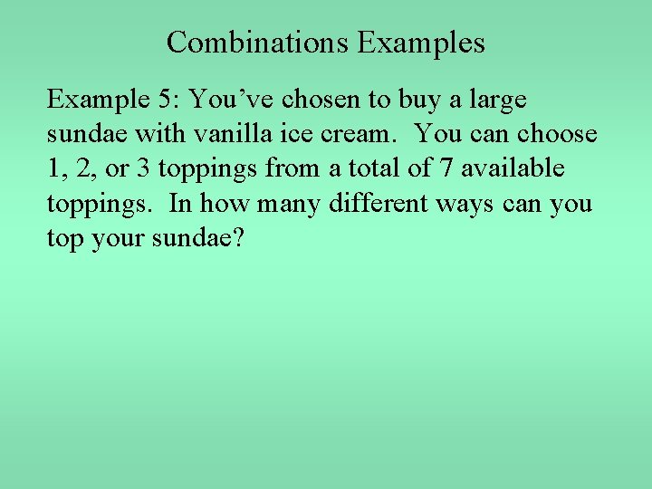 Combinations Example 5: You’ve chosen to buy a large sundae with vanilla ice cream.