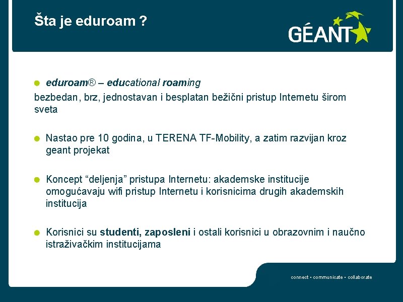 Šta je eduroam ? eduroam® – educational roaming bezbedan, brz, jednostavan i besplatan bežični