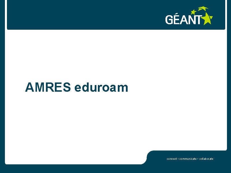 AMRES eduroam connect • communicate • collaborate 