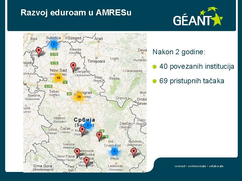 Razvoj eduroam u AMRESu Nakon 2 godine: 40 povezanih institucija 69 pristupnih tačaka connect