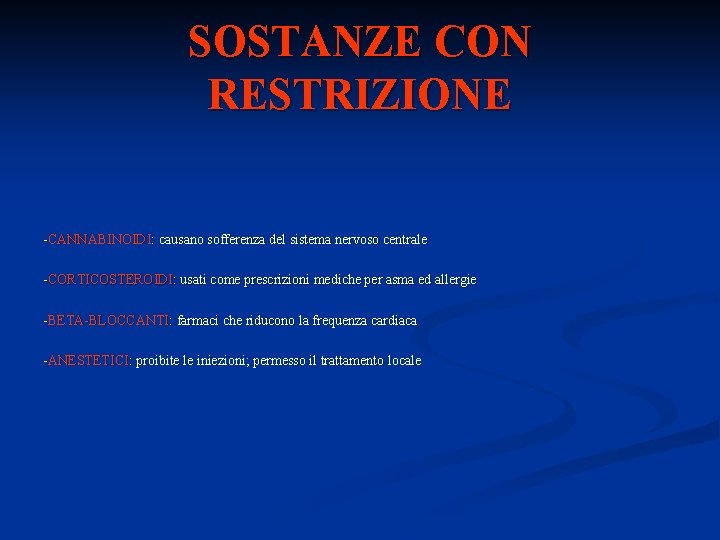 SOSTANZE CON RESTRIZIONE -CANNABINOIDI: causano sofferenza del sistema nervoso centrale -CORTICOSTEROIDI: usati come prescrizioni