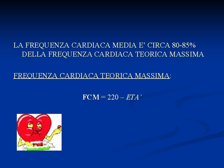 LA FREQUENZA CARDIACA MEDIA E’ CIRCA 80 -85% DELLA FREQUENZA CARDIACA TEORICA MASSIMA: FCM