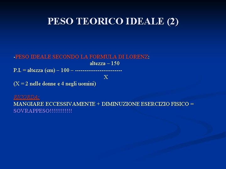 PESO TEORICO IDEALE (2) -PESO IDEALE SECONDO LA FORMULA DI LORENZ: altezza – 150