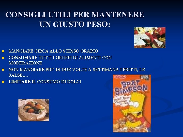 CONSIGLI UTILI PER MANTENERE UN GIUSTO PESO: n n MANGIARE CIRCA ALLO STESSO ORARIO